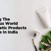 Unveiling The Glamorous World of Cosmetic Products Franchise in India
