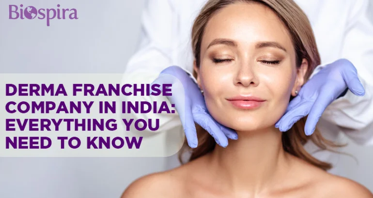 Derma Franchise Company In India: Everything You Need To Know